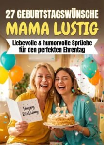 27 Geburtstagswünsche Mama lustig